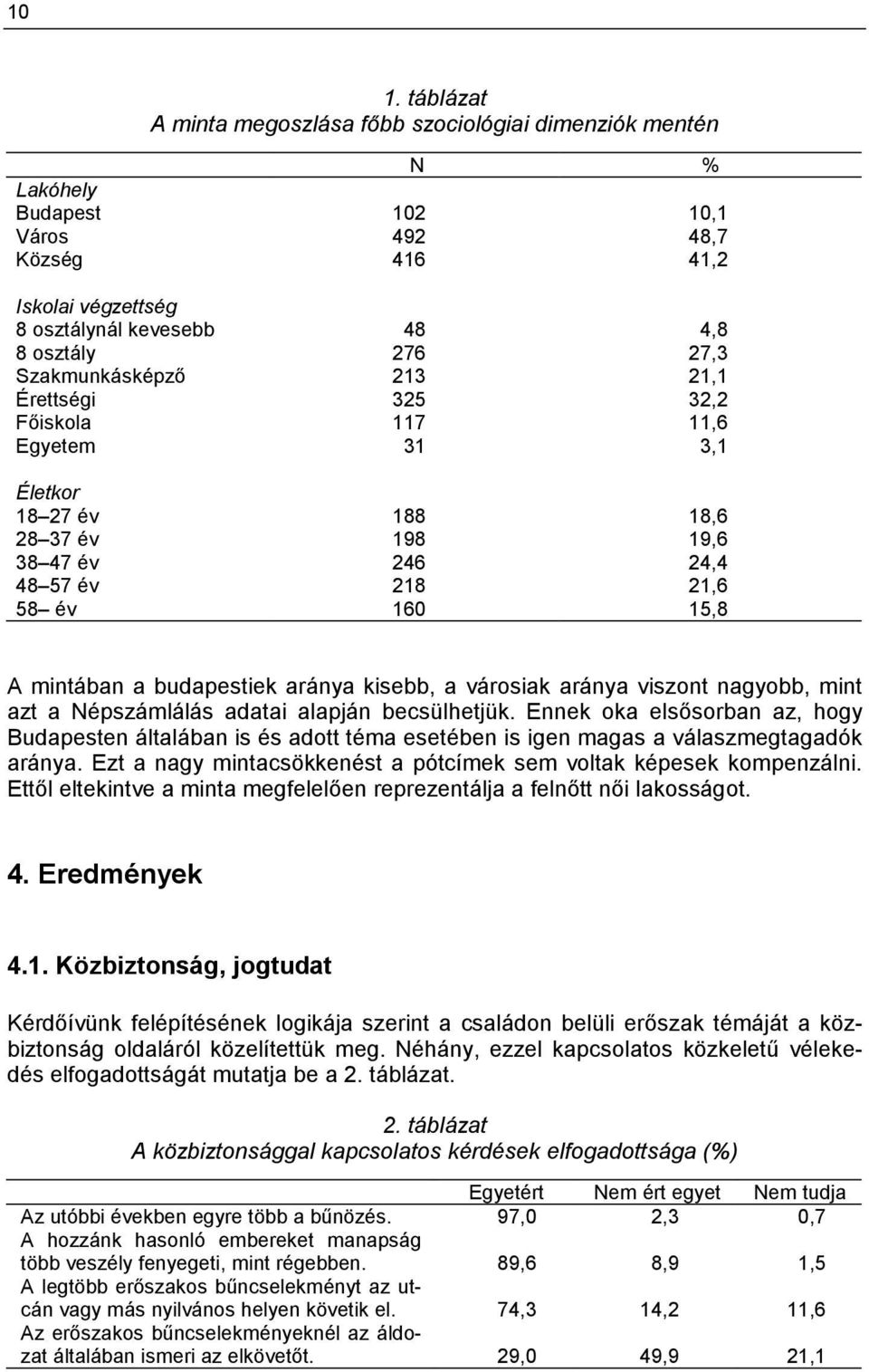 aránya kisebb, a városiak aránya viszont nagyobb, mint azt a Népszámlálás adatai alapján becsülhetjük.