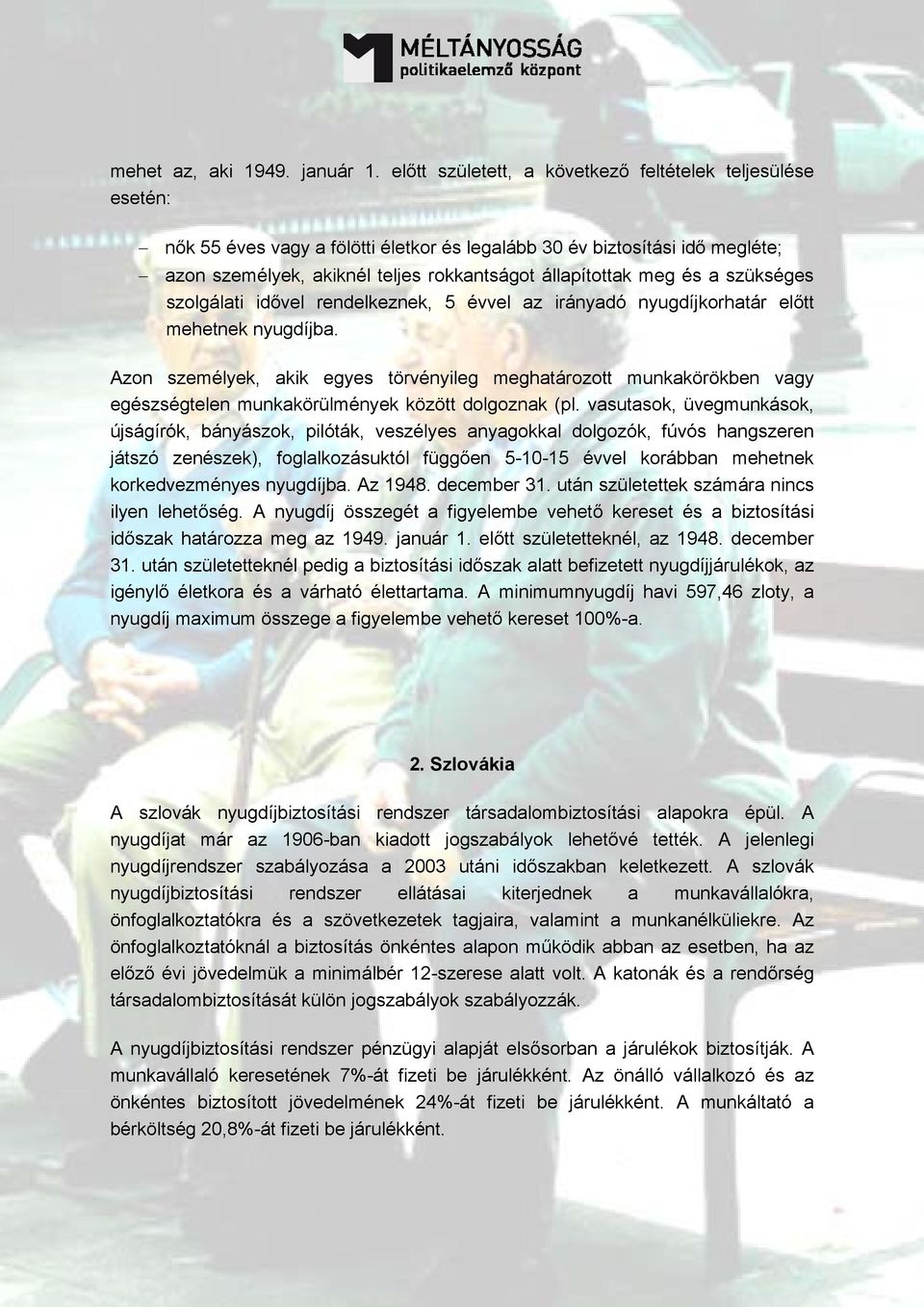 és a szükséges szolgálati idővel rendelkeznek, 5 évvel az irányadó nyugdíjkorhatár előtt mehetnek nyugdíjba.