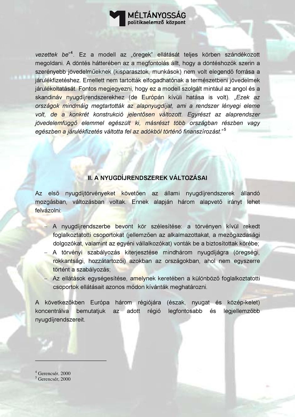 Emellett nem tartották elfogadhatónak a természetbeni jövedelmek járulékoltatását.