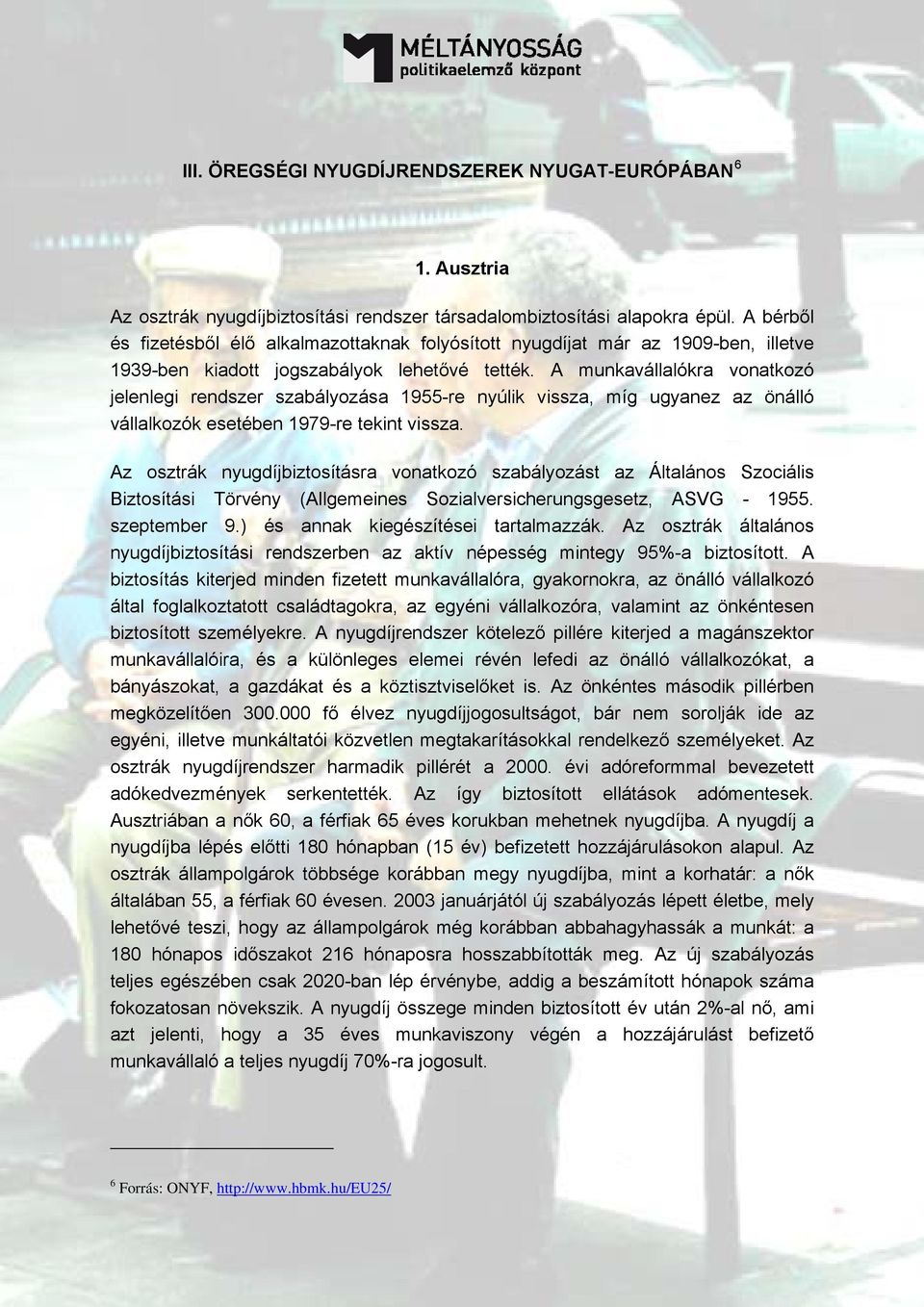 A munkavállalókra vonatkozó jelenlegi rendszer szabályozása 1955-re nyúlik vissza, míg ugyanez az önálló vállalkozók esetében 1979-re tekint vissza.