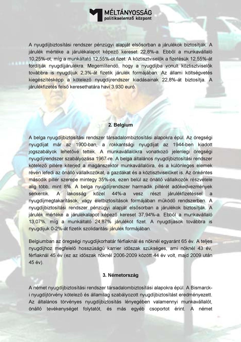 Megemlítendő, hogy a nyugdíjba vonult köztisztviselők továbbra is nyugdíjuk 2,3%-át fizetik járulék formájában.