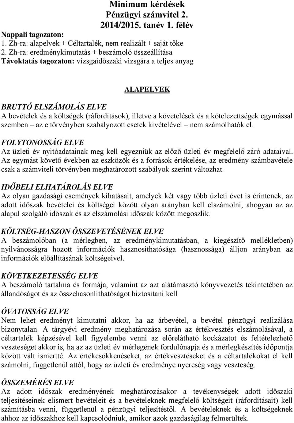 követelések és a kötelezettségek egymással szemben az e törvényben szabályozott esetek kivételével nem számolhatók el.