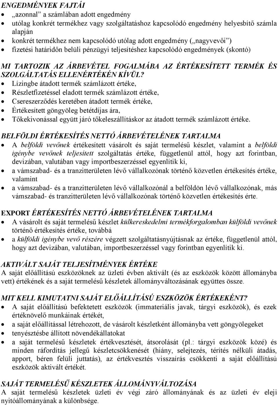 Lízingbe átadott termék számlázott értéke, Részletfizetéssel eladott termék számlázott értéke, Csereszerződés keretében átadott termék értéke, Értékesített göngyöleg betétdíjas ára, Tőkekivonással