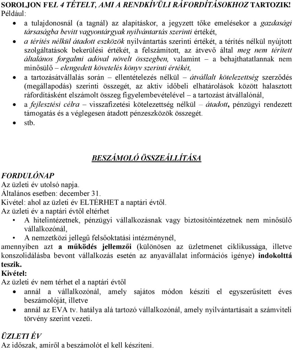 nyilvántartás szerinti értékét, a térítés nélkül nyújtott szolgáltatások bekerülési értékét, a felszámított, az átvevő által meg nem térített általános forgalmi adóval növelt összegben, valamint a