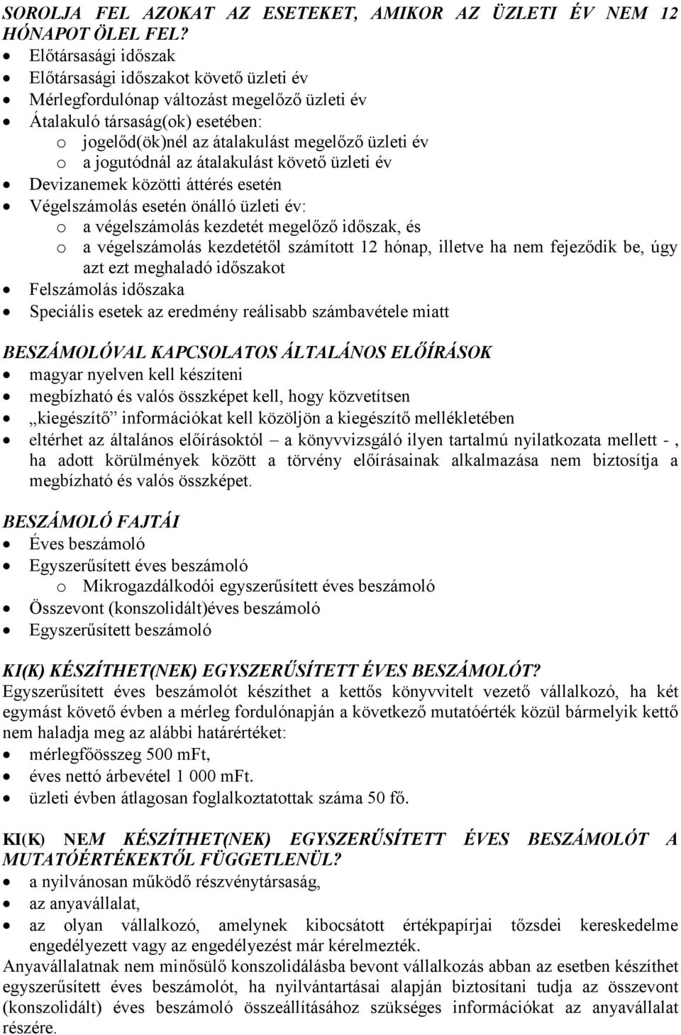jogutódnál az átalakulást követő üzleti év Devizanemek közötti áttérés esetén Végelszámolás esetén önálló üzleti év: o a végelszámolás kezdetét megelőző időszak, és o a végelszámolás kezdetétől