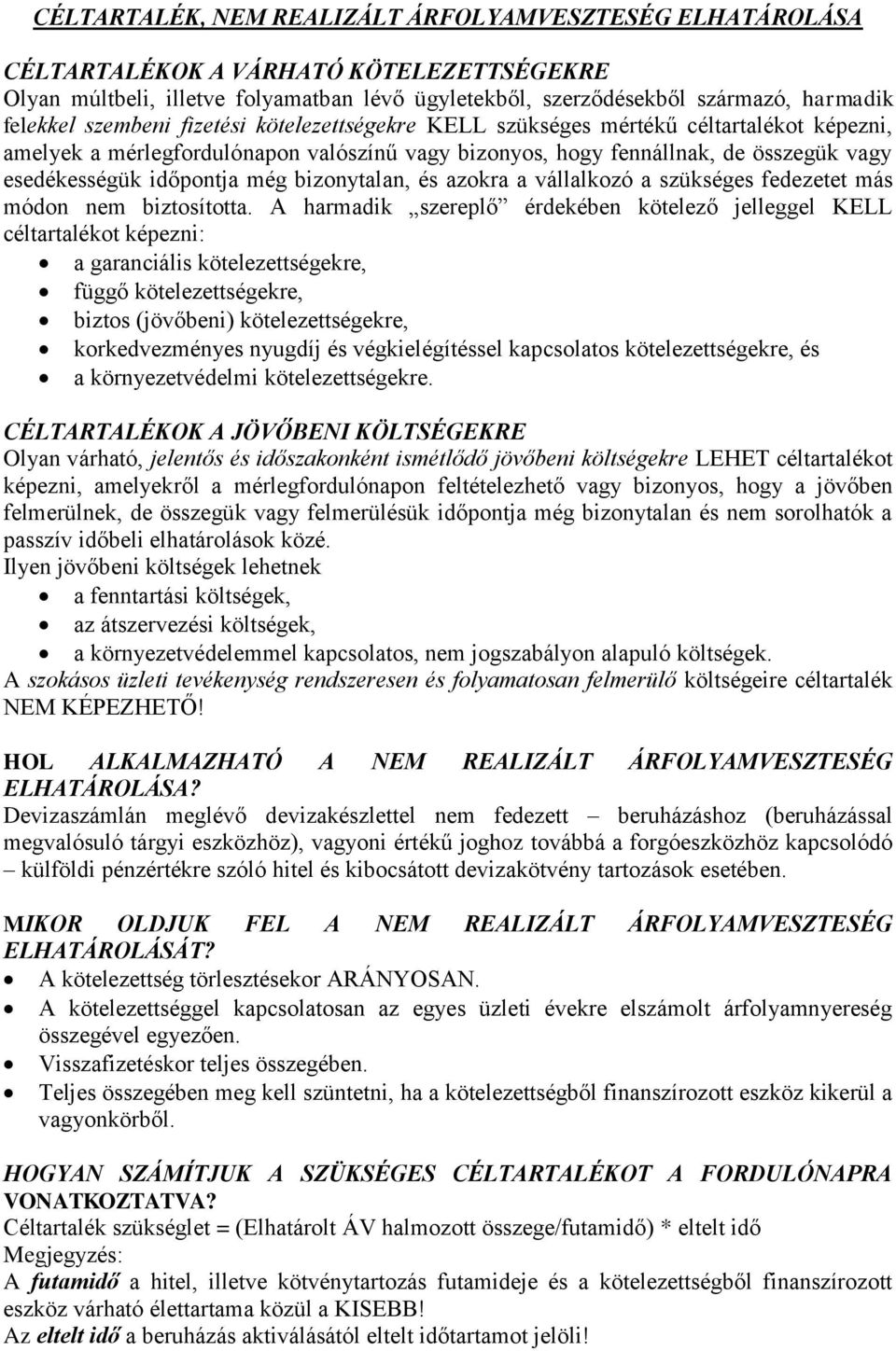 bizonytalan, és azokra a vállalkozó a szükséges fedezetet más módon nem biztosította.