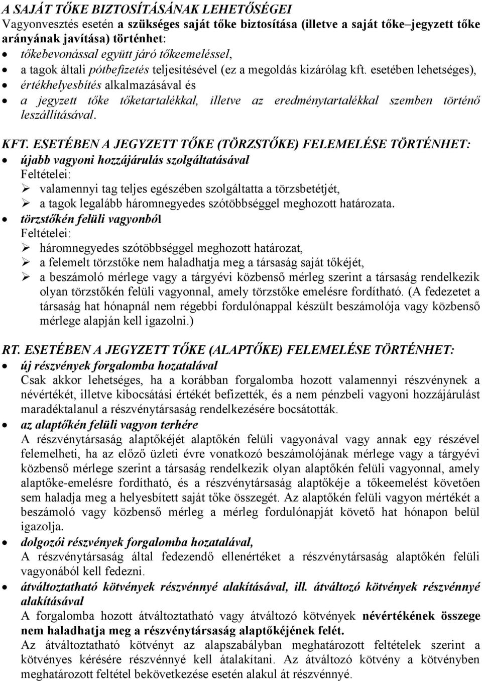 esetében lehetséges), értékhelyesbítés alkalmazásával és a jegyzett tőke tőketartalékkal, illetve az eredménytartalékkal szemben történő leszállításával. KFT.