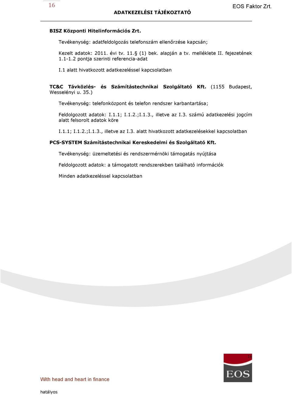 ) Tevékenység: telefonközpont és telefon rendszer karbantartása; Feldolgozott adatok: I.1.1; I.1.2.;I.1.3.