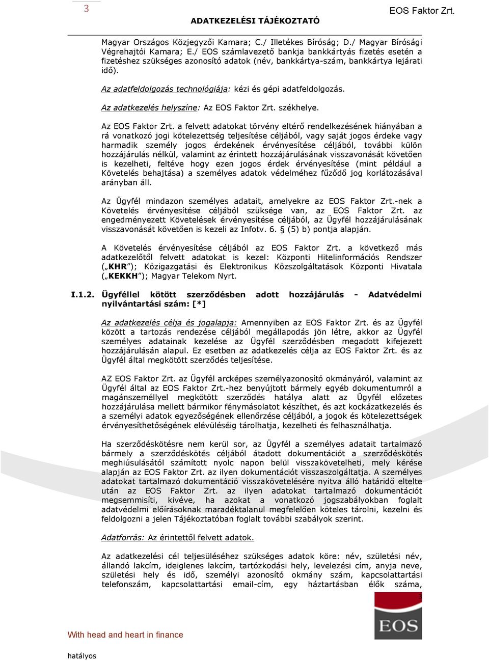 Az adatfeldolgozás technológiája: kézi és gépi adatfeldolgozás. Az adatkezelés helyszíne: Az székhelye.