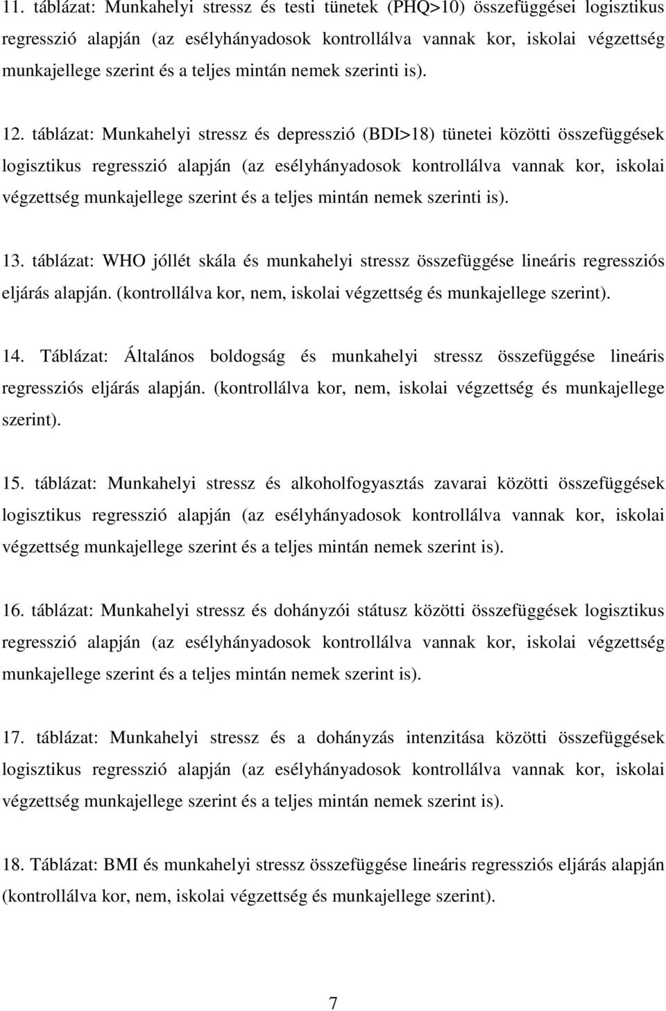 táblázat: Munkahelyi stressz és depresszió (BDI>18) tünetei közötti összefüggések logisztikus regresszió alapján (az esélyhányadosok kontrollálva vannak kor, iskolai végzettség munkajellege szerint