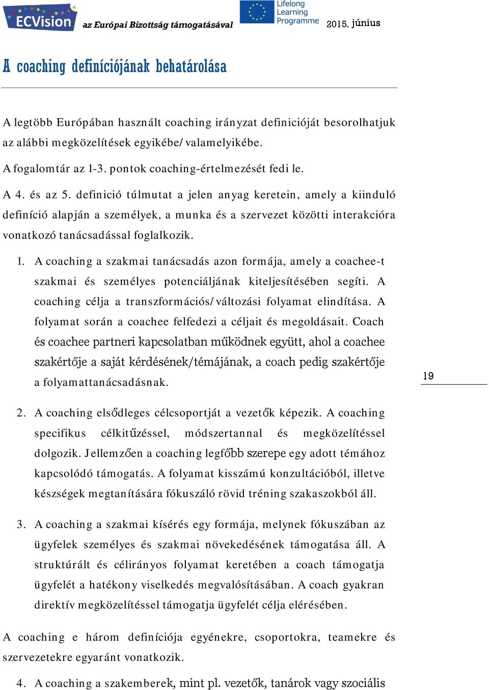 definició túlmutat a jelen anyag keretein, amely a kiinduló definíció alapján a személyek, a munka és a szervezet közötti interakcióra vonatkozó tanácsadással foglalkozik. 1.