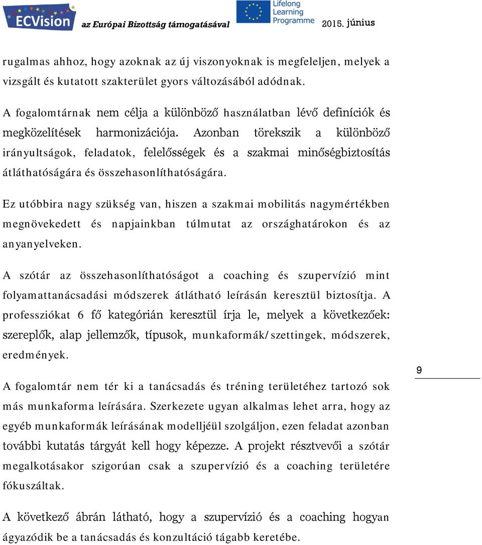 Azonban törekszik a különböző irányultságok, feladatok, felelősségek és a szakmai minőségbiztosítás átláthatóságára és összehasonlíthatóságára.