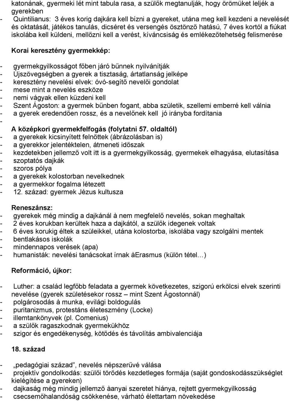 gyermekkép: - gyermekgyilkosságot főben járó bűnnek nyilvánítják - Újszövegségben a gyerek a tisztaság, ártatlanság jelképe - keresztény nevelési elvek: óvó-segítő nevelői gondolat - mese mint a