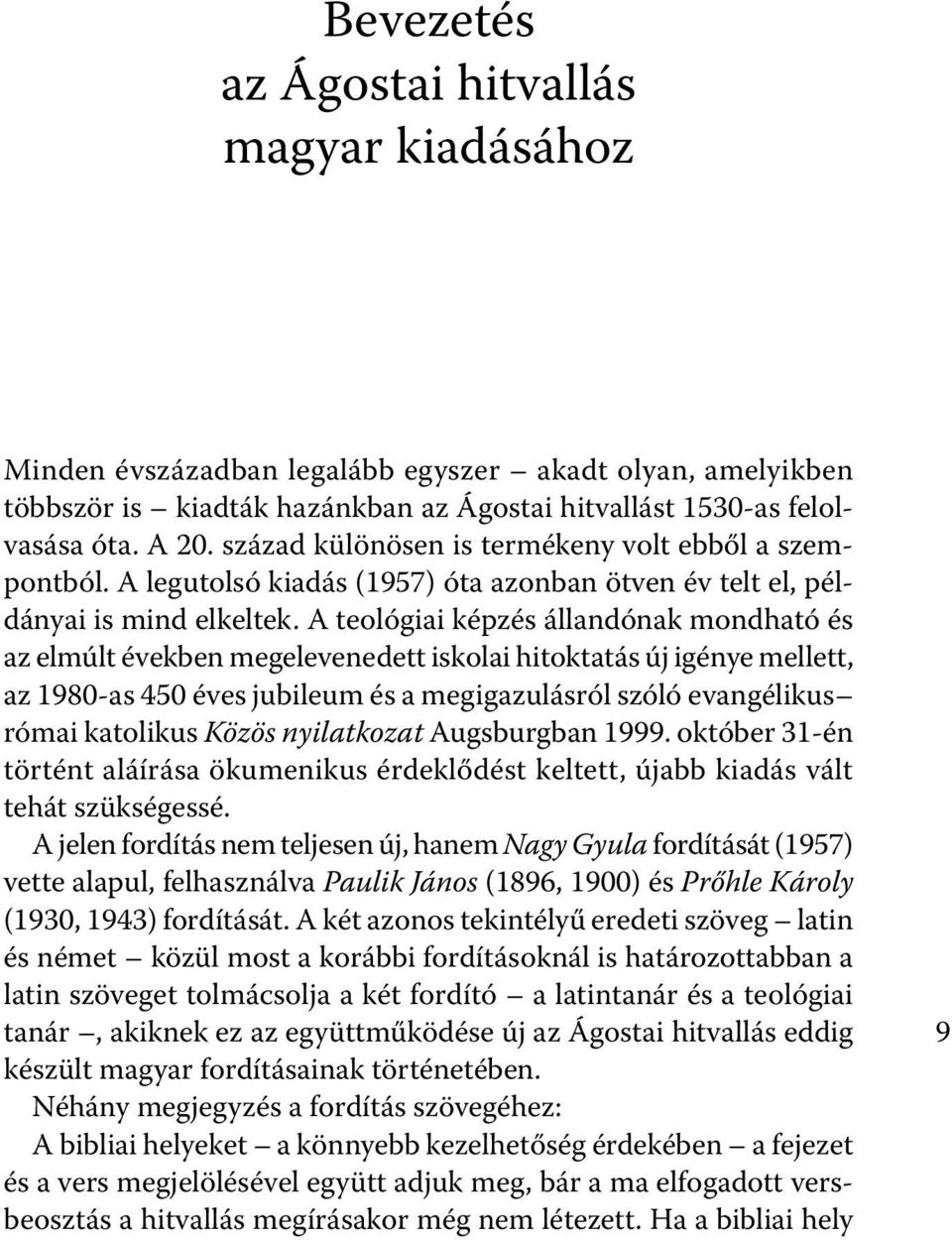 A teológiai képzés állandónak mondható és az elmúlt években megelevenedett iskolai hitoktatás új igénye mellett, az 1980-as 450 éves jubileum és a megigazulásról szóló evangélikus római katolikus