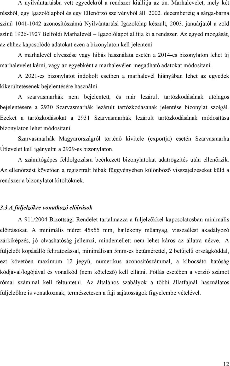 Az egyed mozgását, az ehhez kapcsolódó adatokat ezen a bizonylaton kell jelenteni.