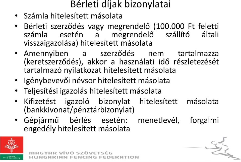 (keretszerződés), akkor a használati idő részletezését tartalmazó nyilatkozat hitelesített másolata Igénybevevői névsor hitelesített másolata