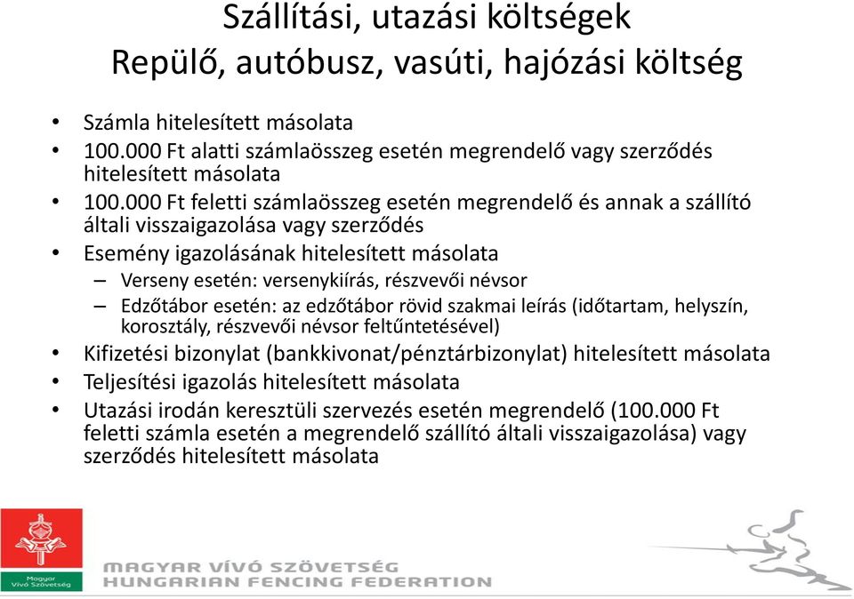 Edzőtábor esetén: az edzőtábor rövid szakmai leírás (időtartam, helyszín, korosztály, részvevői névsor feltűntetésével) Kifizetési bizonylat (bankkivonat/pénztárbizonylat) hitelesített másolata