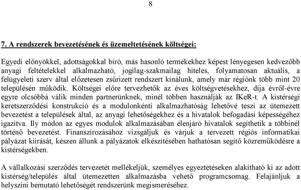 Költségei előre tervezhetők az éves költségvetésekhez, díja évről-évre egyre olcsóbbá válik minden partnerünknek, minél többen használják az IKeR-t.