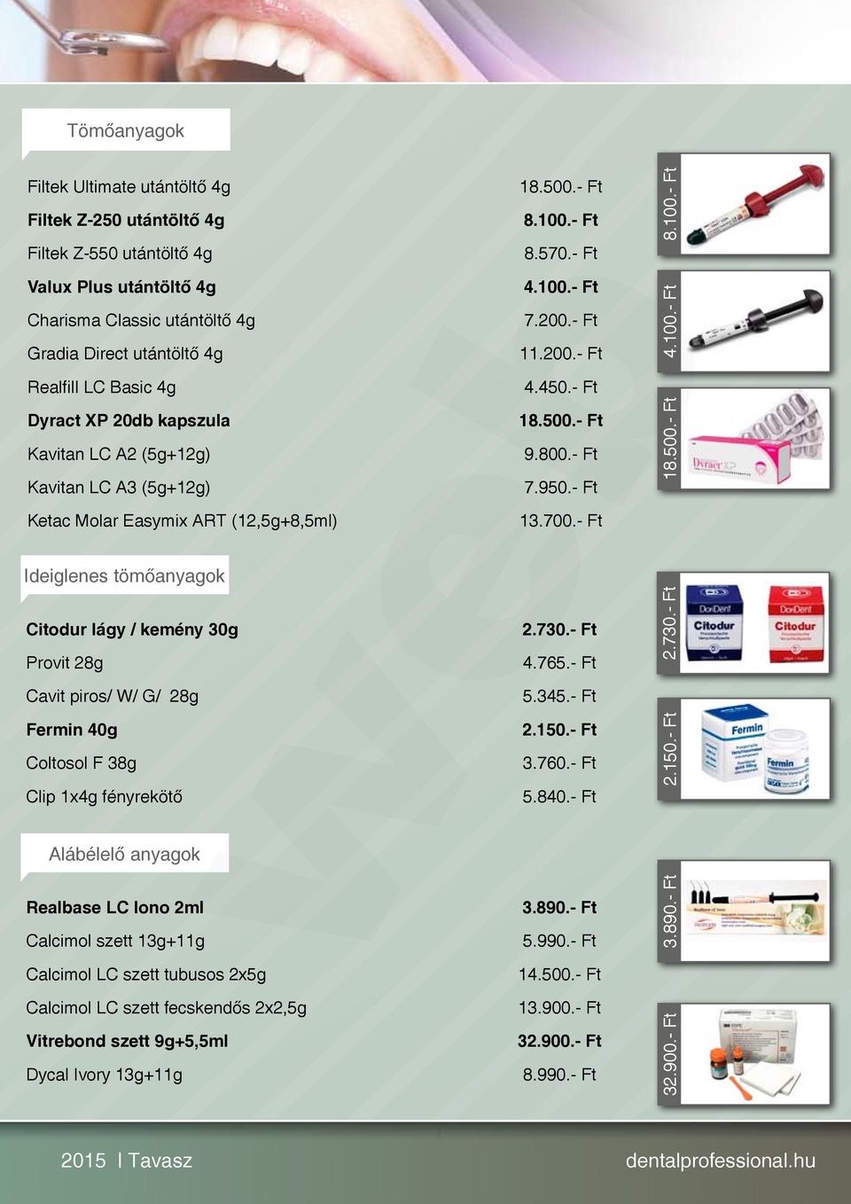 40g Coltosol F 38g Clip 1x4g fényrekötő Alábélelő anyagok Realbase LC Iono 2ml Calcimol szett 13g+11g Calcimol LC szett tubusos 2x5g Calcimol LC szett fecskendős 2x2,5g Vitrebond szett 9g+5,5ml Dycal