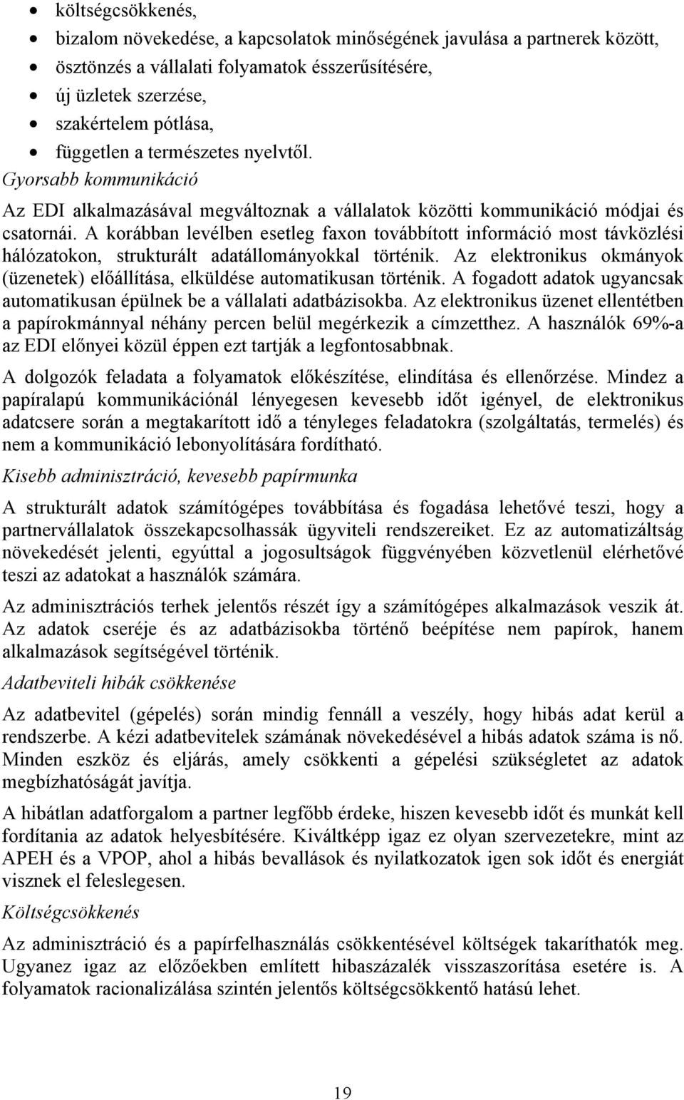 A korábban levélben esetleg faxon továbbított információ most távközlési hálózatokon, strukturált adatállományokkal történik.
