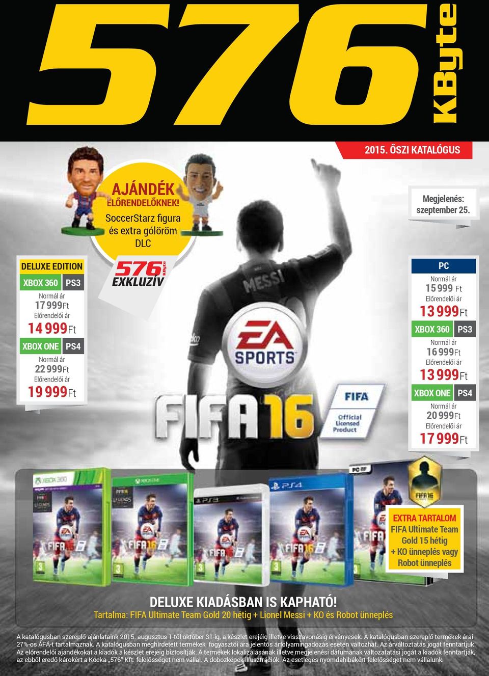 ünneplés DELUXE KIADÁSBAN IS KAPHATÓ! Tartalma: FIFA Ultimate Team Gold 20 hétig + Lionel Messi + KO és Robot ünneplés A katalógusban szereplő ajánlataink 2015.