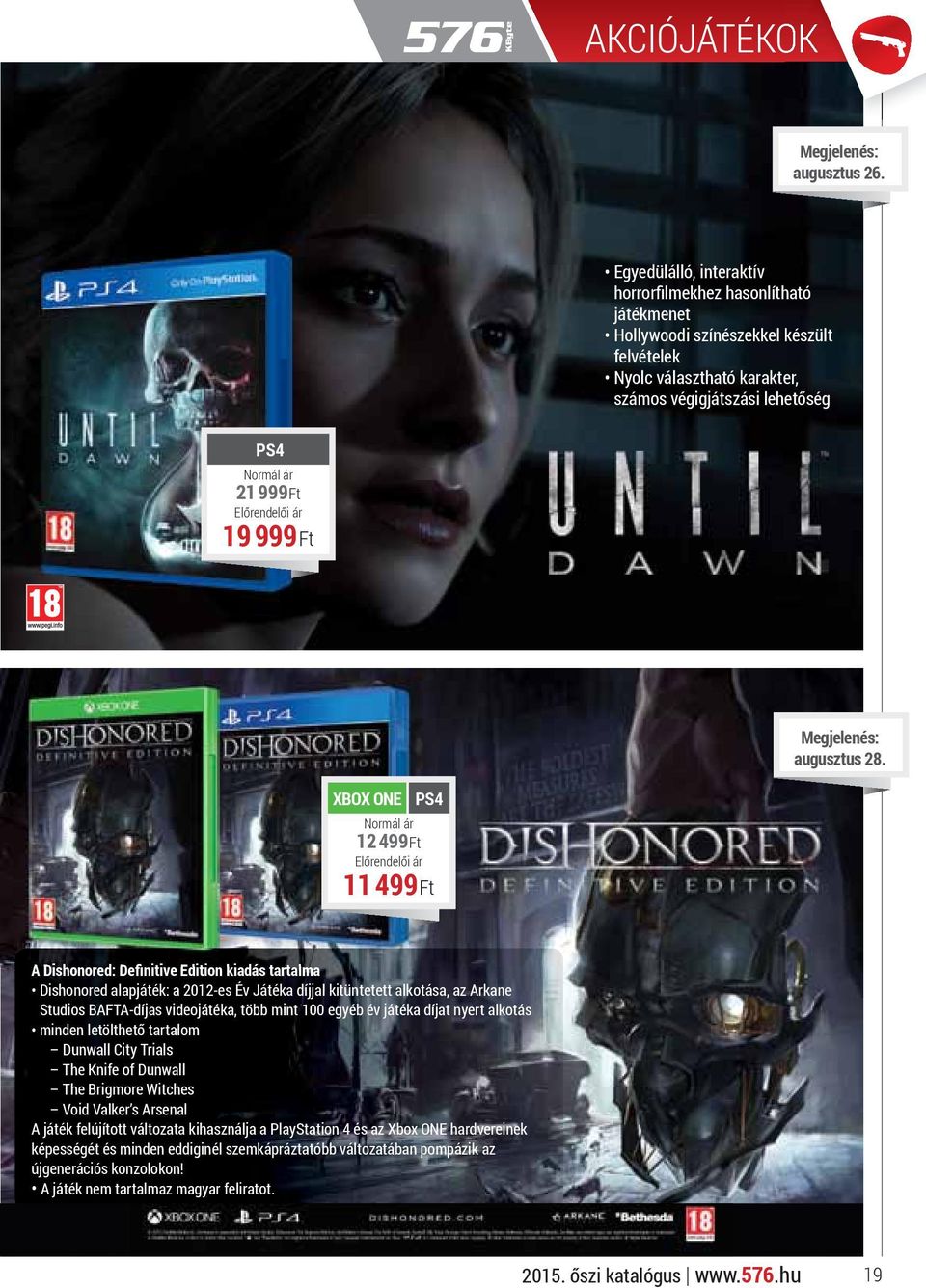 28. 12 499 Ft 11 499 Ft A Dishonored: Definitive Edition kiadás tartalma Dishonored alapjáték: a 2012-es Év Játéka díjjal kitüntetett alkotása, az Arkane Studios BAFTA-díjas videojátéka, több mint