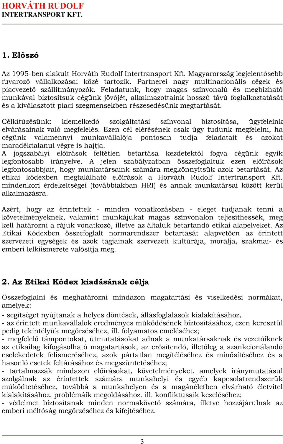 Célkitűzésünk: kiemelkedő szolgáltatási színvonal biztosítása, ügyfeleink elvárásainak való megfelelés.