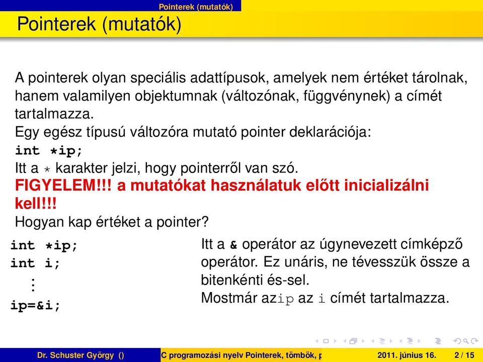 !! a mutatókat használatuk előtt inicializálni kell!!! Hogyan kap értéket a pointer? int *ip; int i;. ip=&i; Itt a & operátor az úgynevezett címképző operátor.