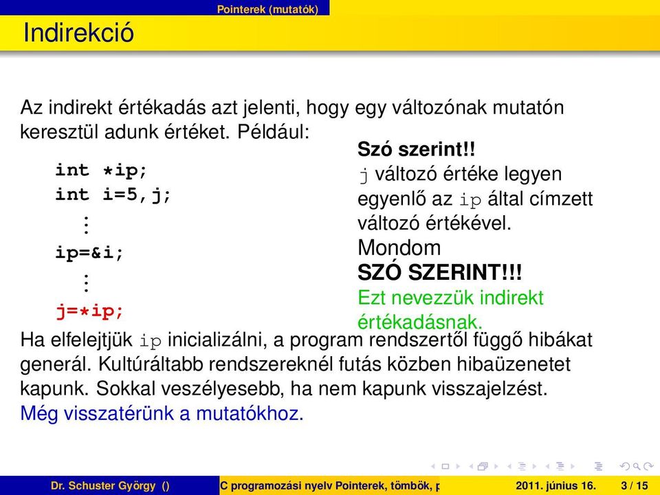 !!. Ezt nevezzük indirekt j=*ip; értékadásnak. Ha elfelejtjük ip inicializálni, a program rendszertől függő hibákat generál.