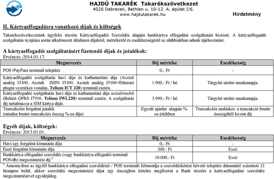 A kártyaelfogadói szolgáltatásért fizetendő díjak és jutalékok: Érvényes :2014.01.17.