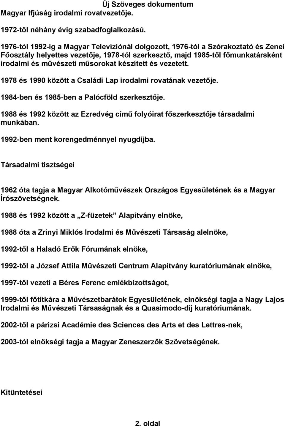 készített és vezetett. 1978 és 1990 között a Családi Lap irodalmi rovatának vezetője. 1984-ben és 1985-ben a Palócföld szerkesztője.