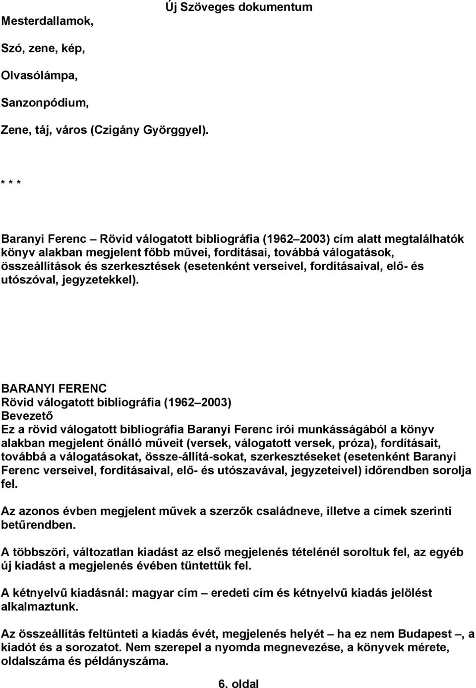 verseivel, fordításaival, elő- és utószóval, jegyzetekkel).