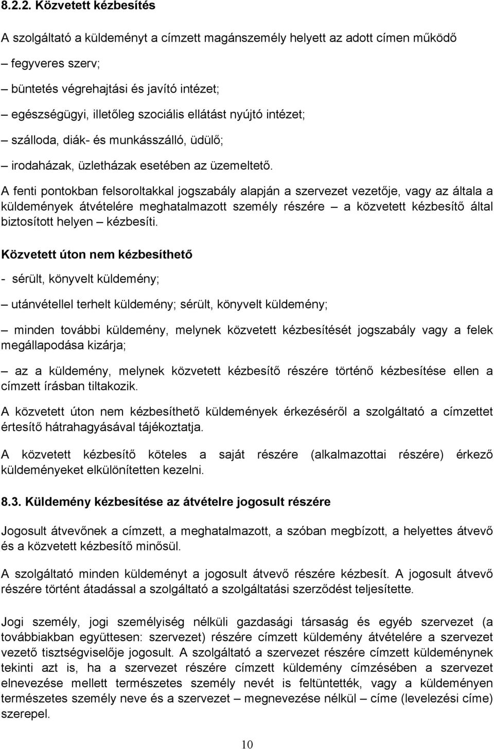 A fenti pontokban felsoroltakkal jogszabály alapján a szervezet vezetője, vagy az általa a küldemények átvételére meghatalmazott személy részére a közvetett kézbesítő által biztosított helyen