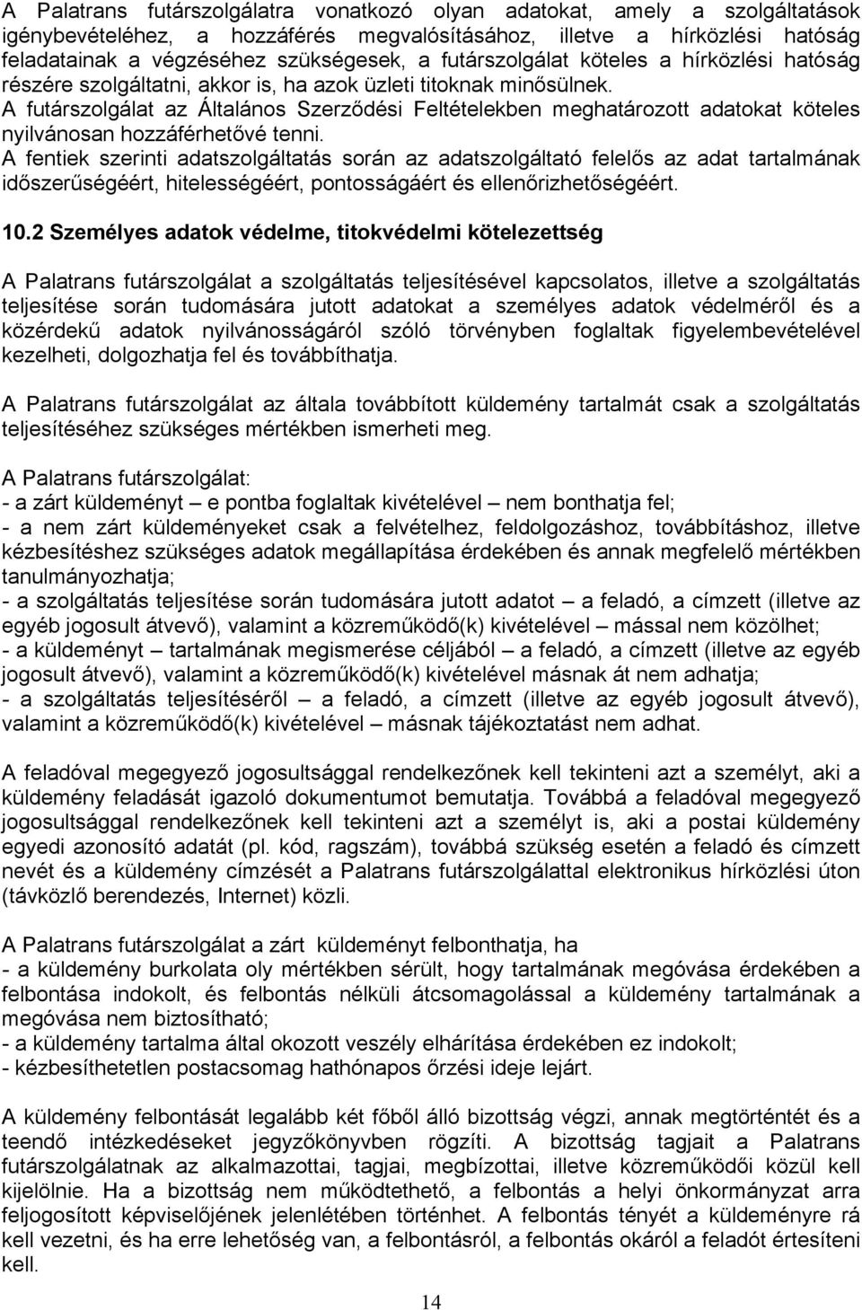 A futárszolgálat az Általános Szerződési Feltételekben meghatározott adatokat köteles nyilvánosan hozzáférhetővé tenni.