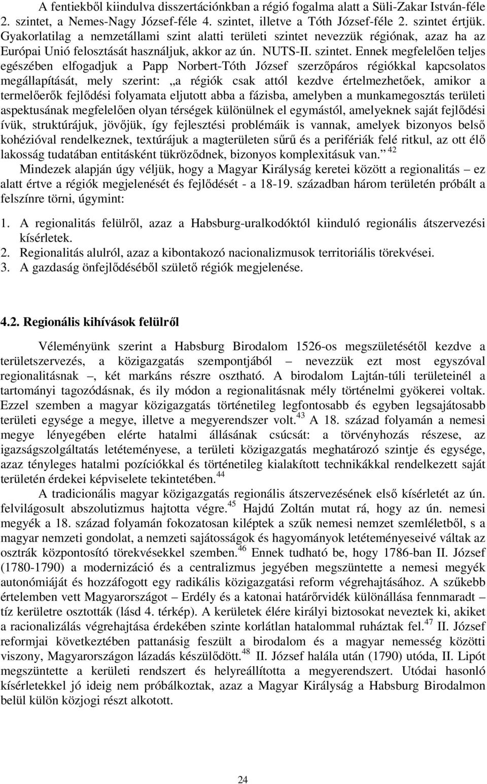 nevezzük régiónak, azaz ha az Európai Unió felosztását használjuk, akkor az ún. NUTS-II. szintet.