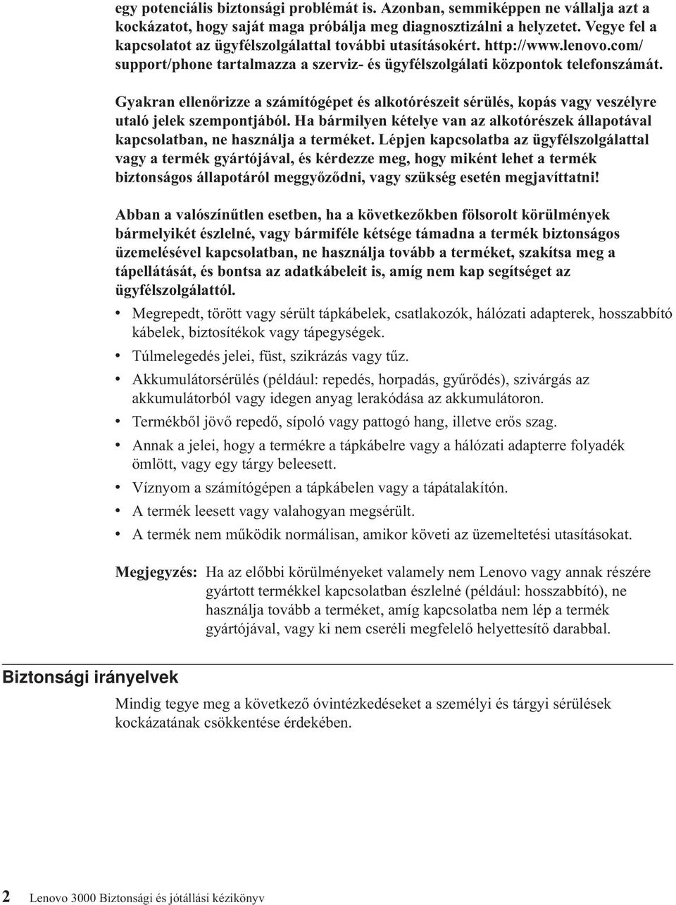Gyakran ellenőrizze a számítógépet és alkotórészeit sérülés, kopás vagy veszélyre utaló jelek szempontjából. Ha bármilyen kételye van az alkotórészek állapotával kapcsolatban, ne használja a terméket.