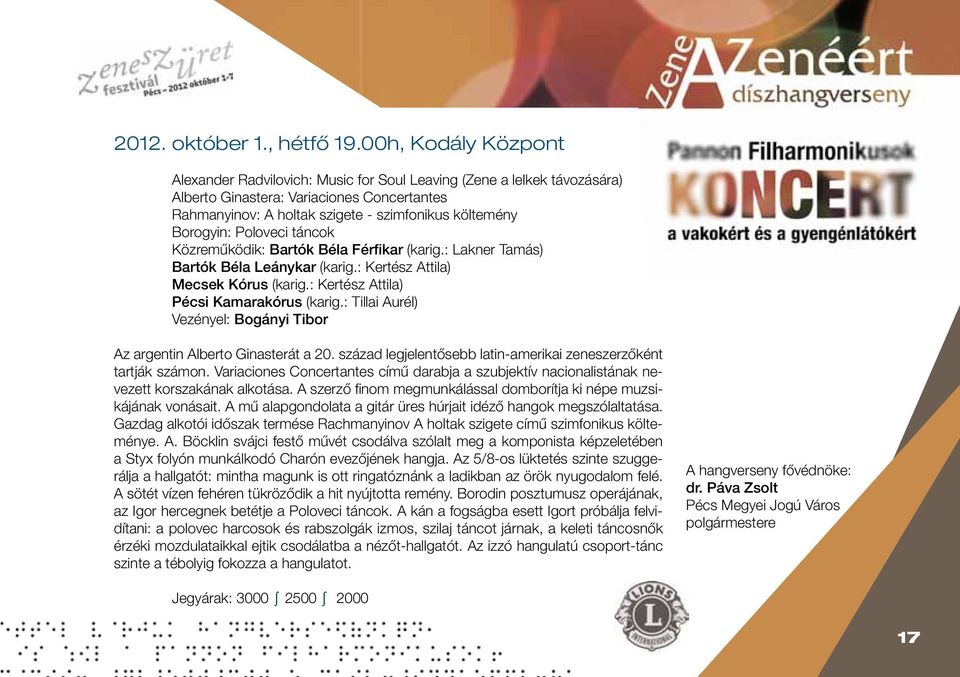 Borogyin: Poloveci táncok Közreműködik: Bartók Béla Férfikar (karig.: Lakner Tamás) Bartók Béla Leánykar (karig.: Kertész Attila) Mecsek Kórus (karig.: Kertész Attila) Pécsi Kamarakórus (karig.