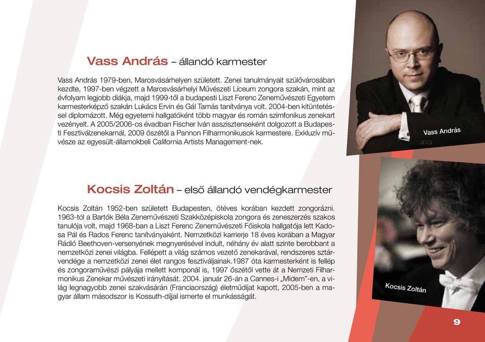 Egyetem karmesterképző szakán Lukács Ervin és Gál Tamás tanítványa volt. 2004-ben kitüntetéssel diplomázott. Még egyetemi hallgatóként több magyar és román szimfonikus zenekart vezényelt.