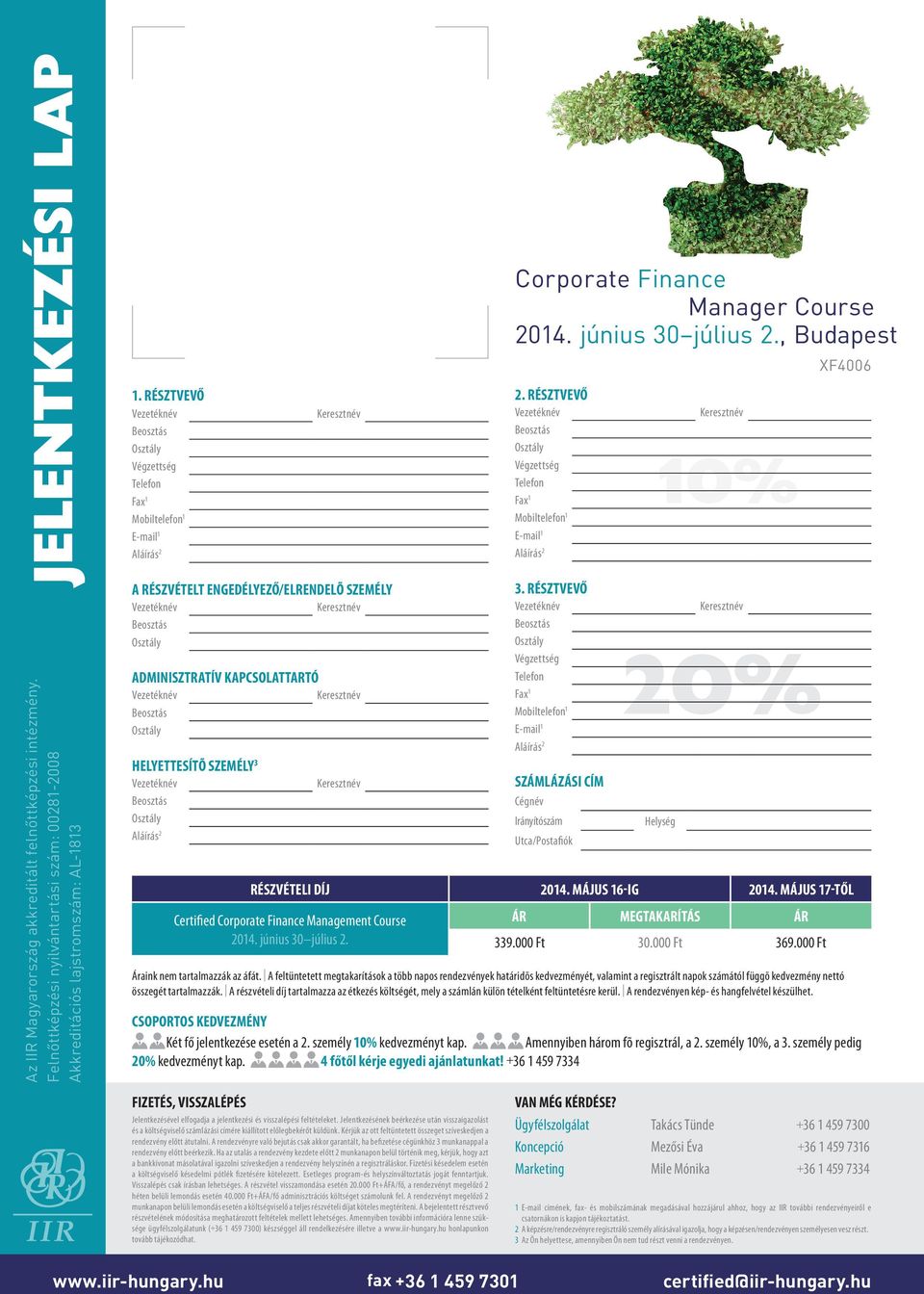 Felnőttképzési nyilvántartási szám: 00281-2008 Akkreditációs lajstromszám: AL-1813 Végzettség Telefon Fax1 Mobiltelefon1 E-mail1 Adminisztratív kapcsolattartó Helyettesítõ személy3 3.