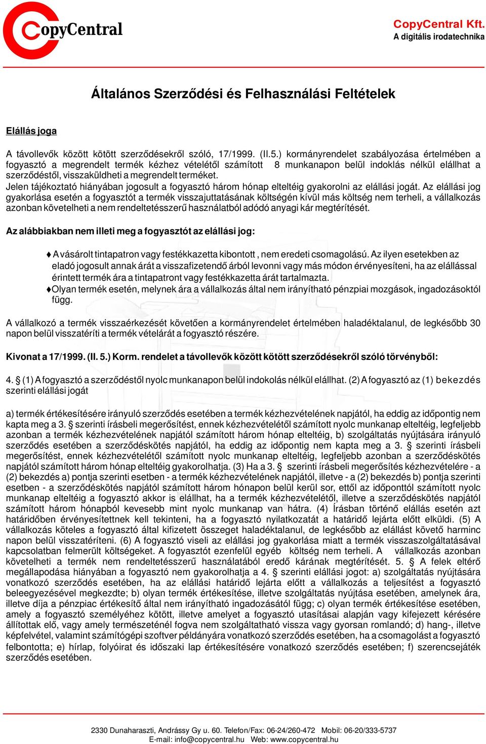 Jelen tájékoztató hiányában jogosult a fogyasztó három hónap elteltéig gyakorolni az elállási jogát.