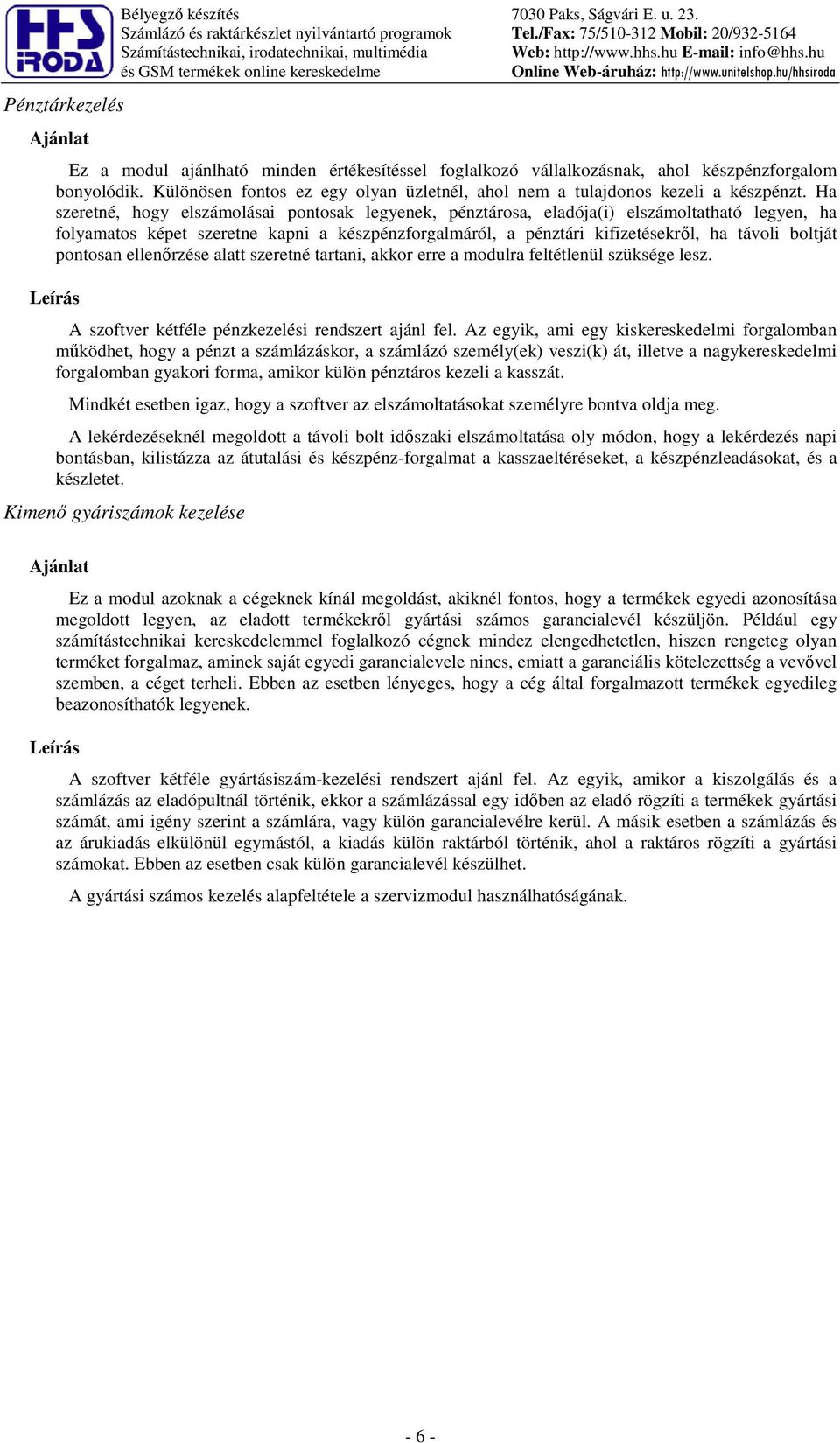 Különösen fontos ez egy olyan üzletnél, ahol nem a tulajdonos kezeli a készpénzt.
