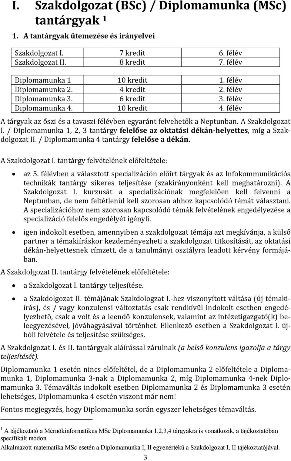 / Diplomamunka 1, 2, 3 tantárgy felelőse az oktatási dékán-helyettes, míg a Szakdolgozat II. / Diplomamunka 4 tantárgy felelőse a dékán. A Szakdolgozat I. tantárgy felvételének előfeltétele: az 5.