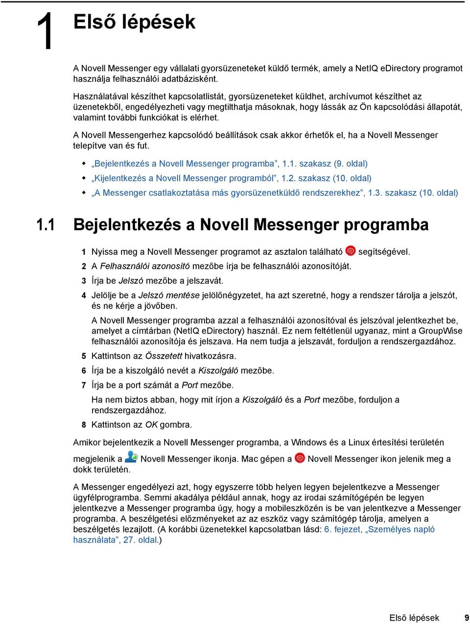 további funkciókat is elérhet. A Novell Messengerhez kapcsolódó beállítások csak akkor érhetők el, ha a Novell Messenger telepítve van és fut. Bejelentkezés a Novell Messenger programba, 1.