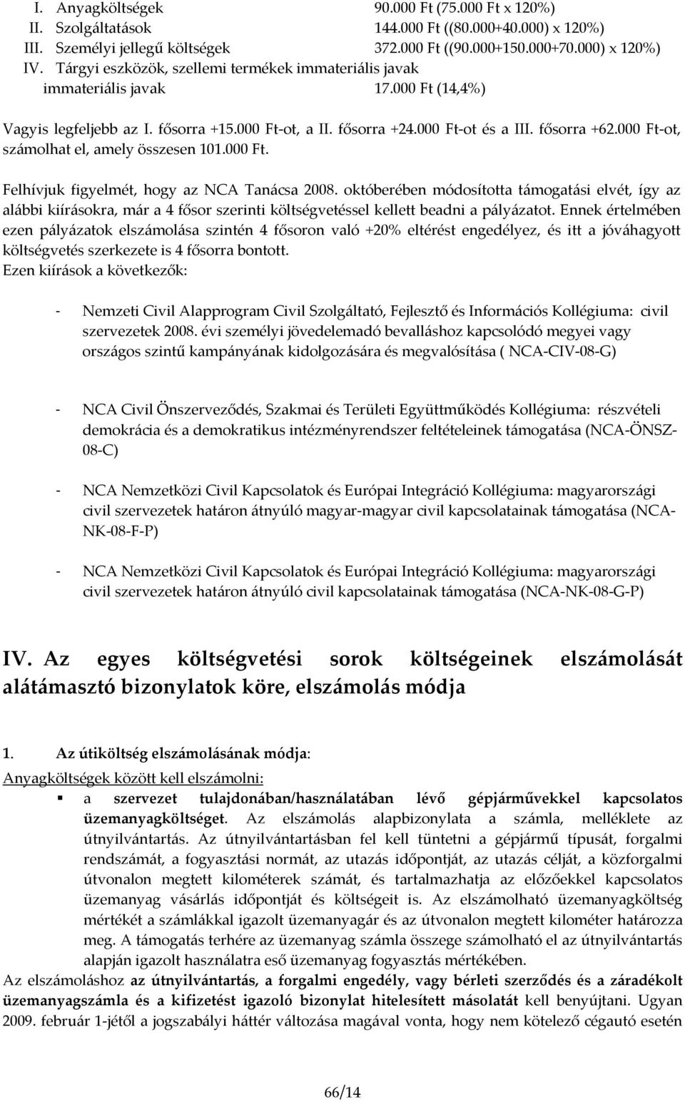 000 Ft ot, számolhat el, amely összesen 101.000 Ft. Felhívjuk figyelmét, hogy az NCA Tanácsa 2008.