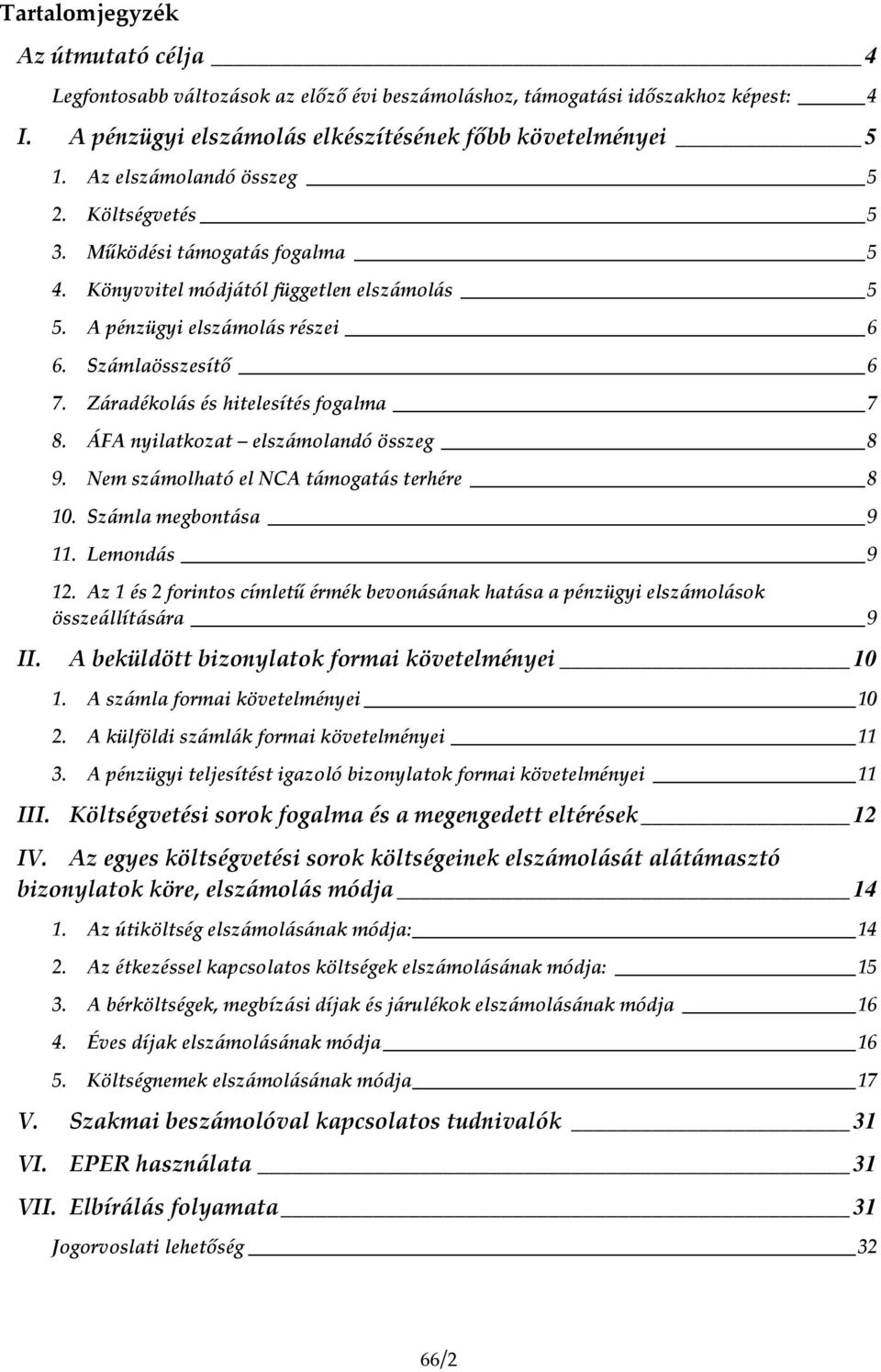 Záradékolás és hitelesítés fogalma 7 8. ÁFA nyilatkozat elszámolandó összeg 8 9. Nem számolható el NCA támogatás terhére 8 10. Számla megbontása 9 11. Lemondás 9 12.