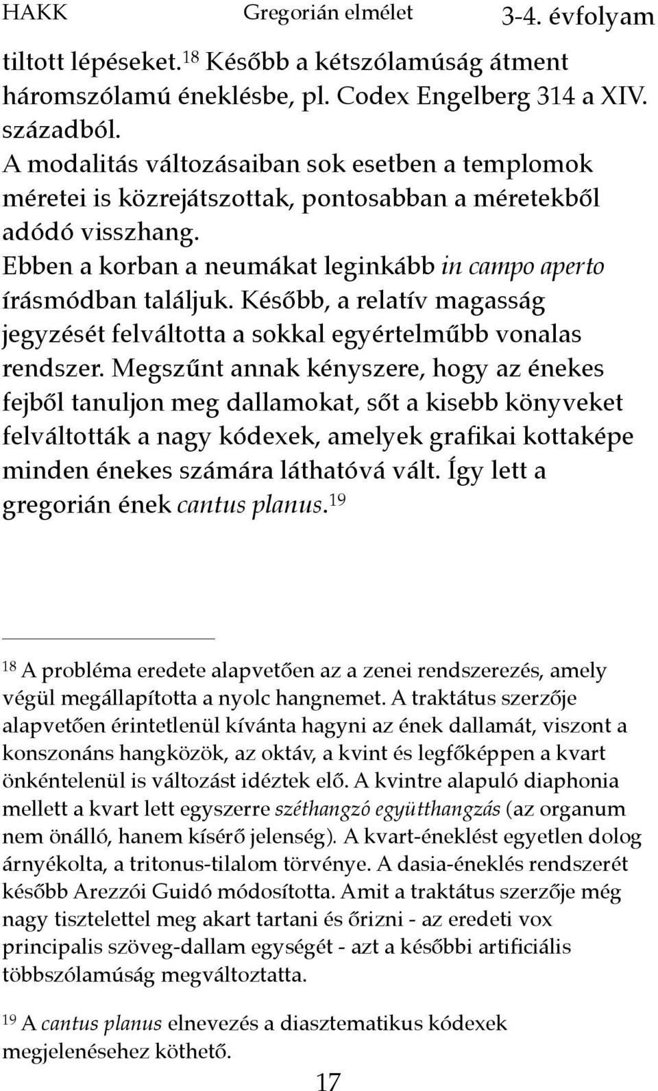 Később, a relatív magasság jegyzését felváltotta a sokkal egyértelműbb vonalas rendszer.