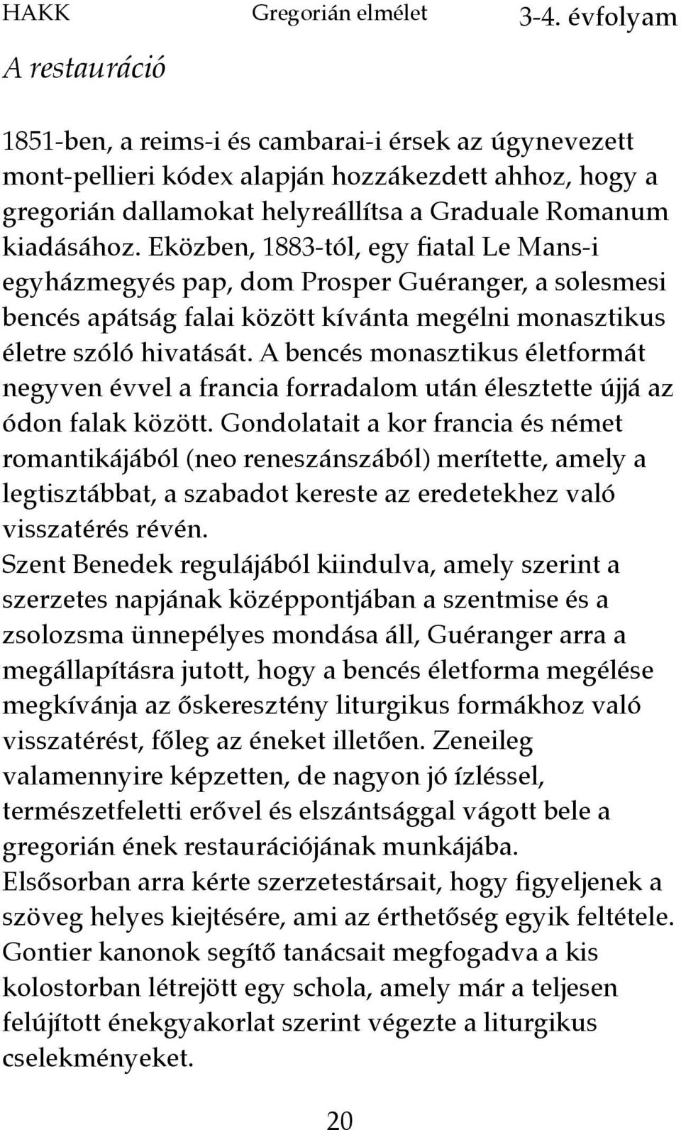 A bencés monasztikus életformát negyven évvel a francia forradalom után élesztette újjá az ódon falak között.