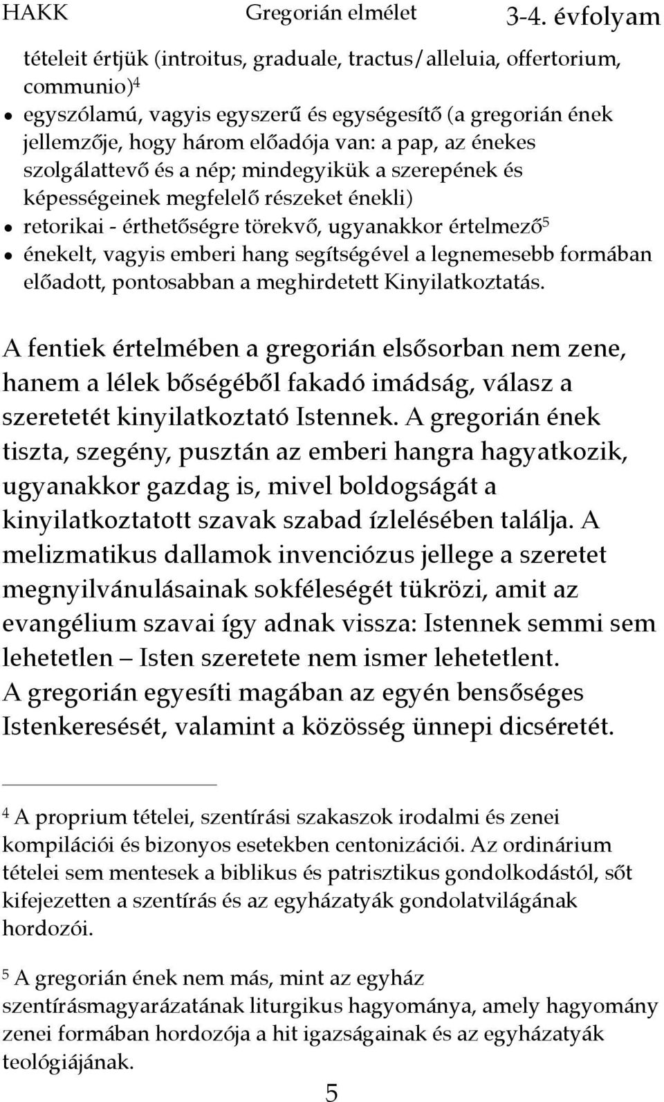 legnemesebb formában előadott, pontosabban a meghirdetett Kinyilatkoztatás.
