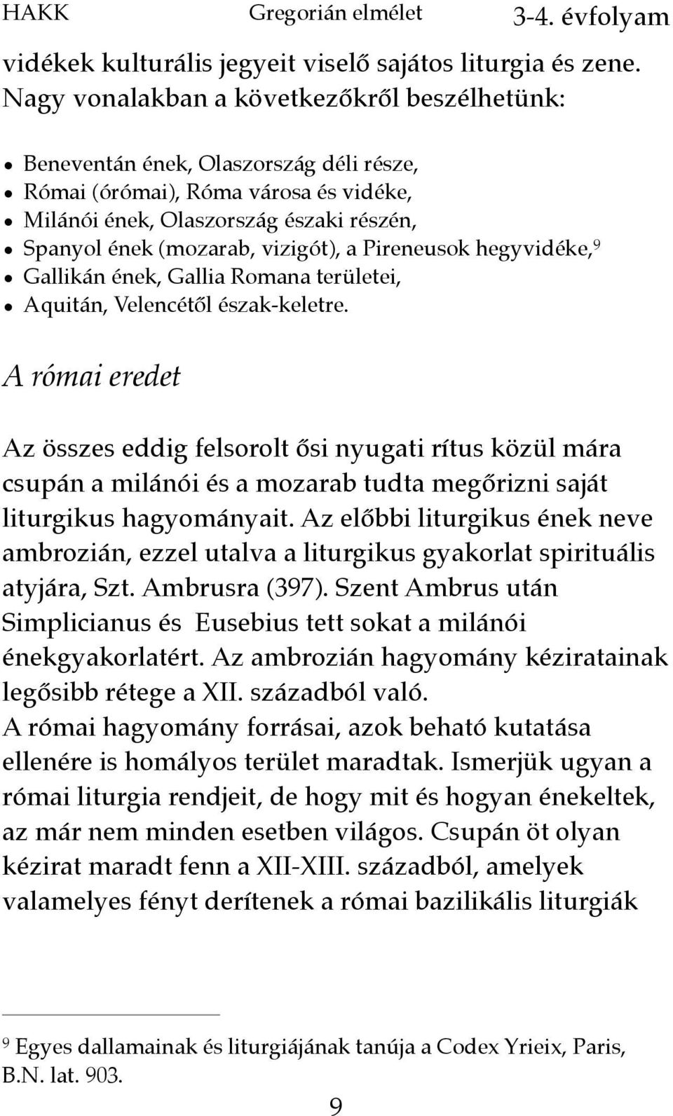 a Pireneusok hegyvidéke, 9 Gallikán ének, Gallia Romana területei, Aquitán, Velencétől észak-keletre.