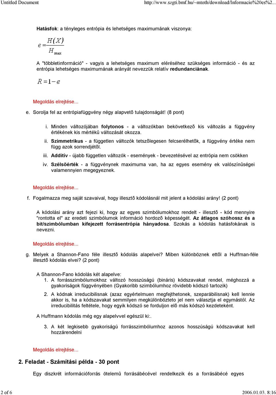 Minden változójában folytonos - a változókban bekövetkezõ kis változás a függvény értékének kis mértékû változását okozza.